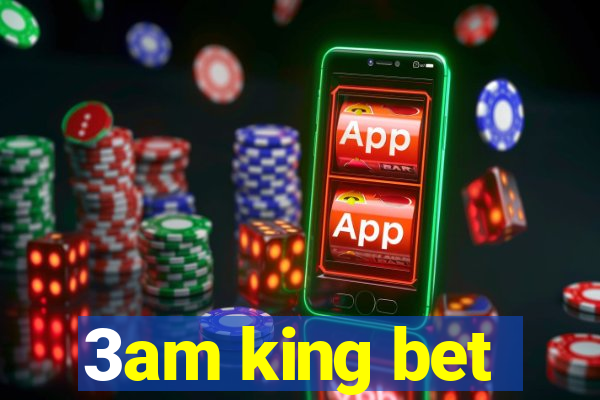 3am king bet